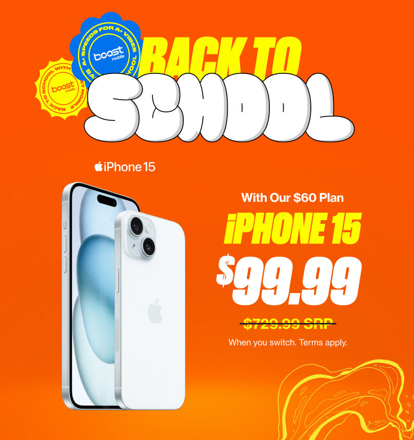 Back to School - iPhone 15 $99.99 with our $60 Plan. Strike through $729.99 SRP When you switch. Terms Apply.
