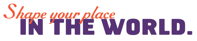 Shape your place in the world.