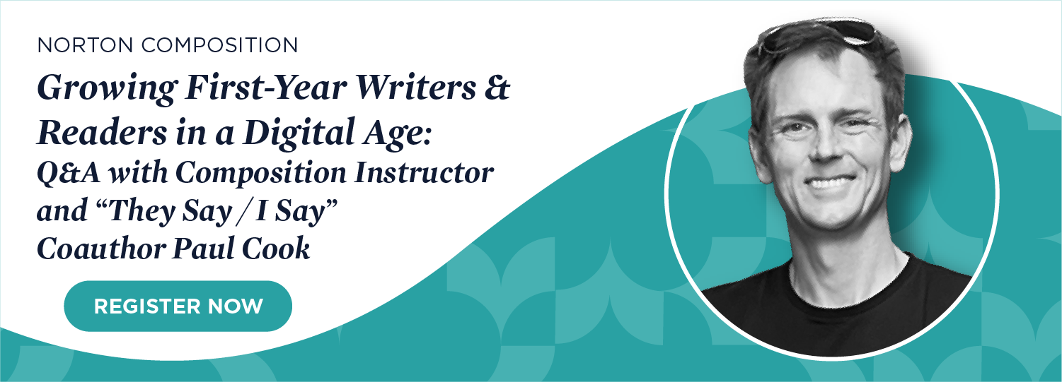Register now for Growing First-Year Writers & Readers in a Digital Age:
Q&A with Composition Instructor and “They Say / I Say”
Coauthor Paul Cook