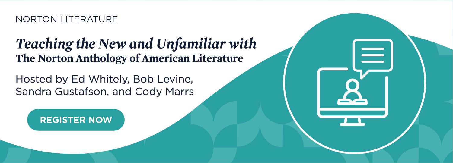Register now for Teaching the New and the Unfamiliar with The Norton Anthology of American Literature