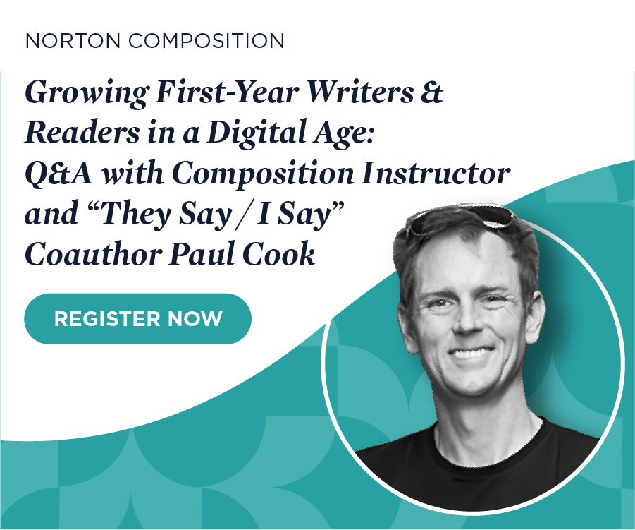 Register now for Growing First-Year Writers & Readers in a Digital Age:
Q&A with Composition Instructor and “They Say / I Say”
Coauthor Paul Cook