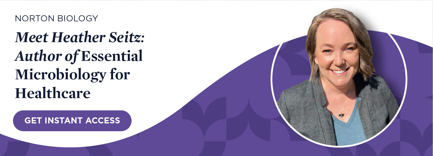 Get instant access to Meet Heather Seitz: Author of Essential Microbiology for Healthcare