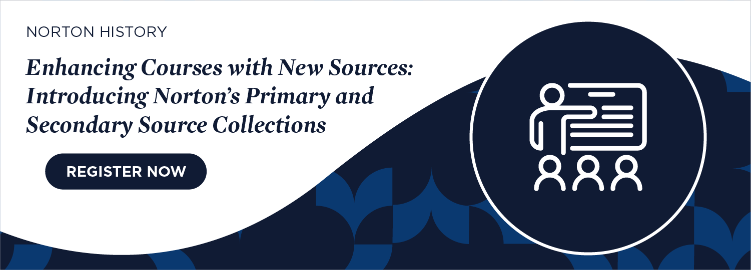 Register Now for Enhancing Courses with New Sources: Introducing Norton’s Primary and Secondary Source Collections