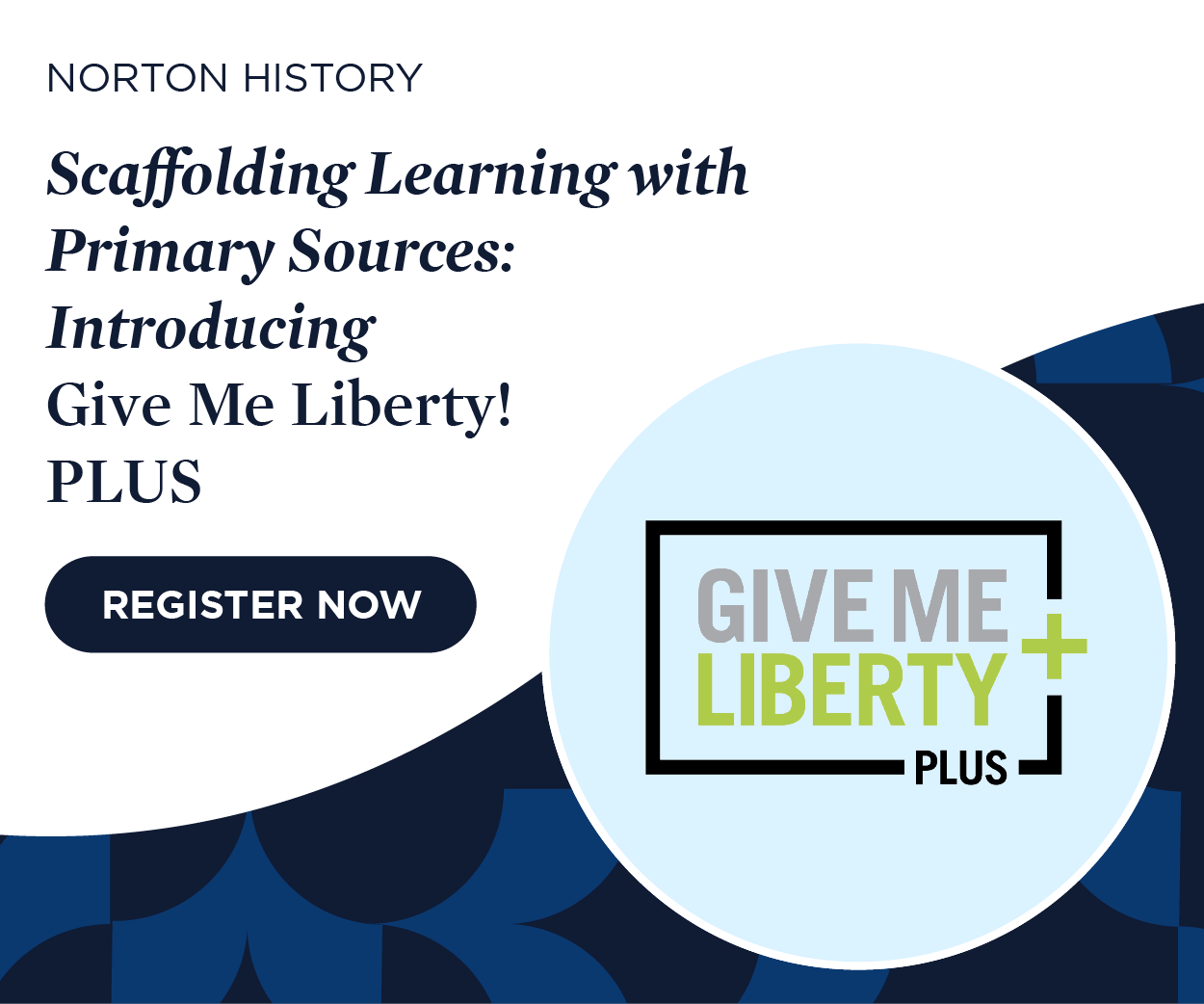 Register now for Scaffolding Learning with Primary Sources: Introducing Give Me Liberty! PLUS