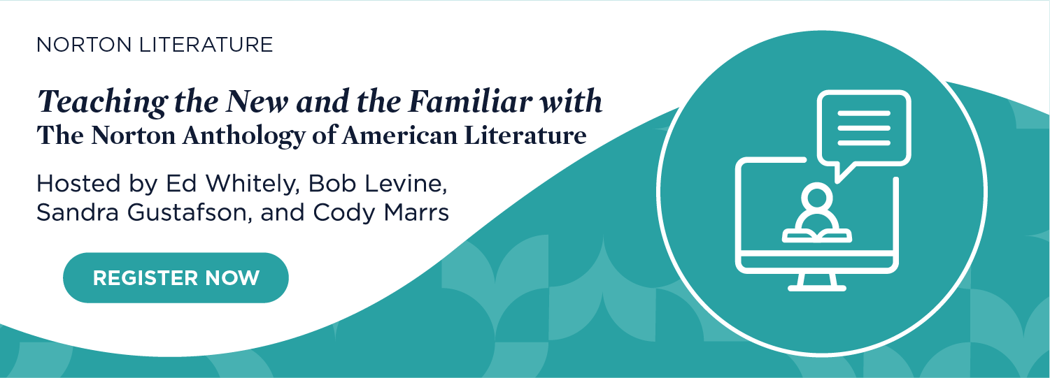 Register now for Teaching the New and the Familiar with The Norton Anthology of American Literature