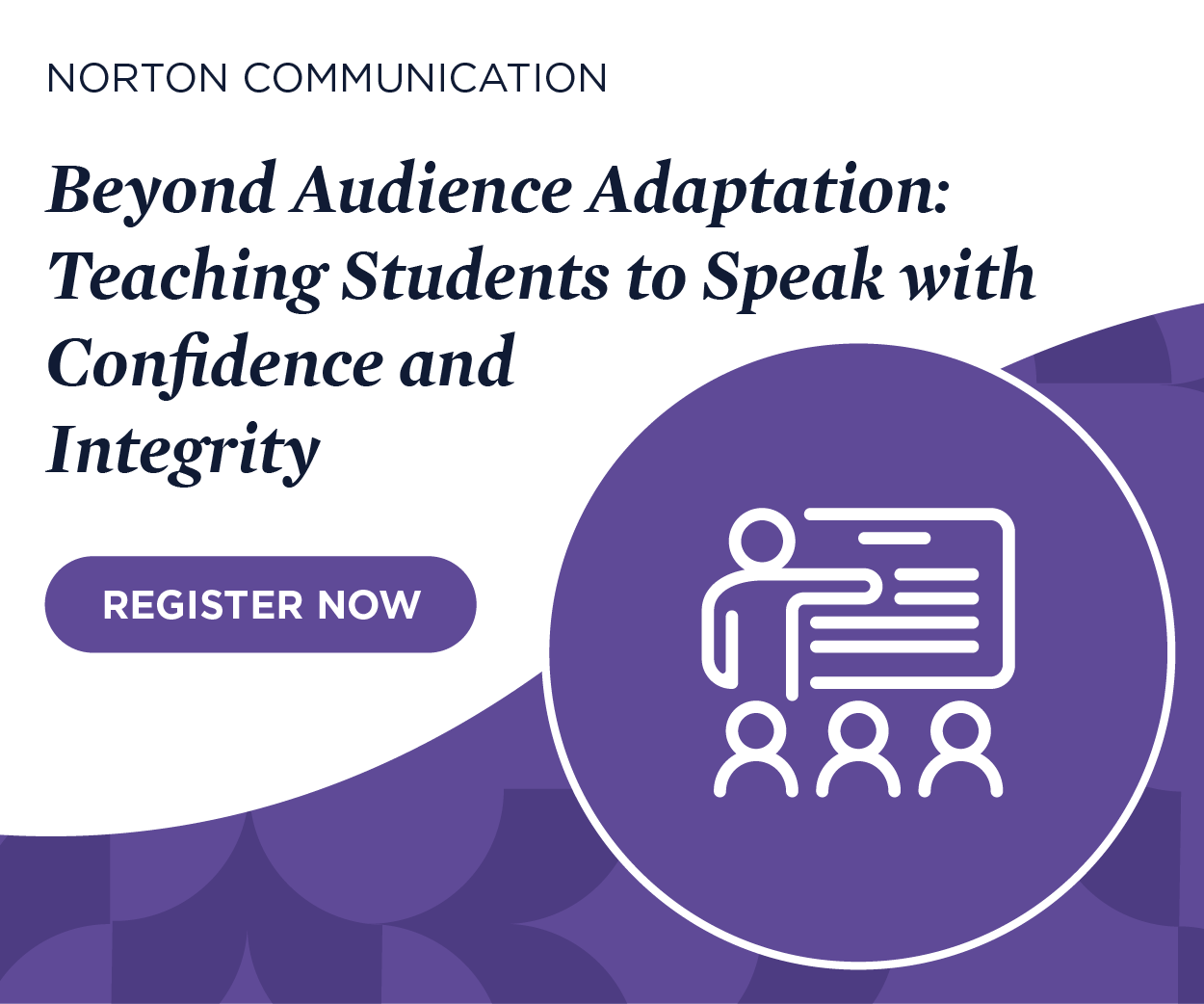 Register now for Beyond Audience Adaptation: Teaching Students to Speak with Confidence and Integrity