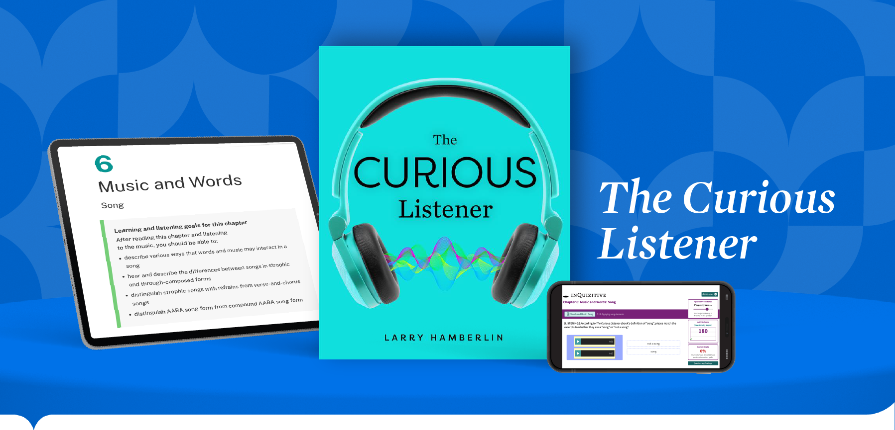 iPad with Chapter 6 Opener, Curious Listener Book Cover, and iPhone with InQuizitive question, on 3d curved shelf with tagline "The Curious Listener"