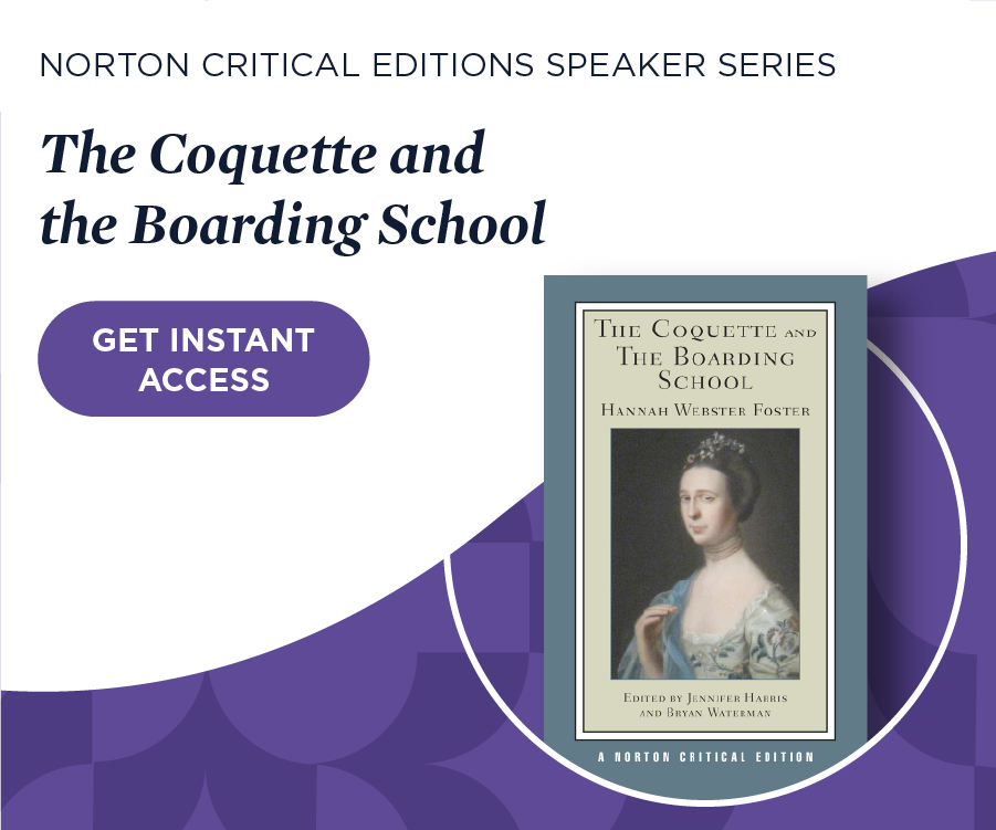 Get instant access to The Coquette and the Boarding School: A Norton Critical Edition Speakers Series Event