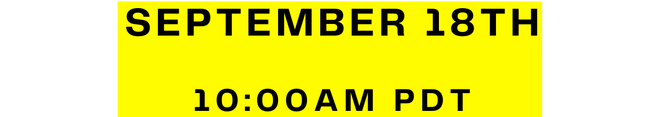 September 18th 10:00AM PDT