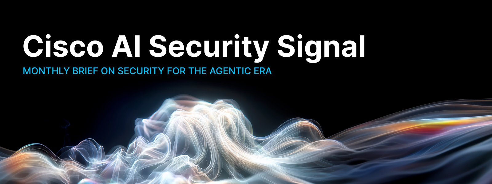 Cisco AI Security Signal monthly brief on security for the agentic era, set above flowing luminous digital waves.