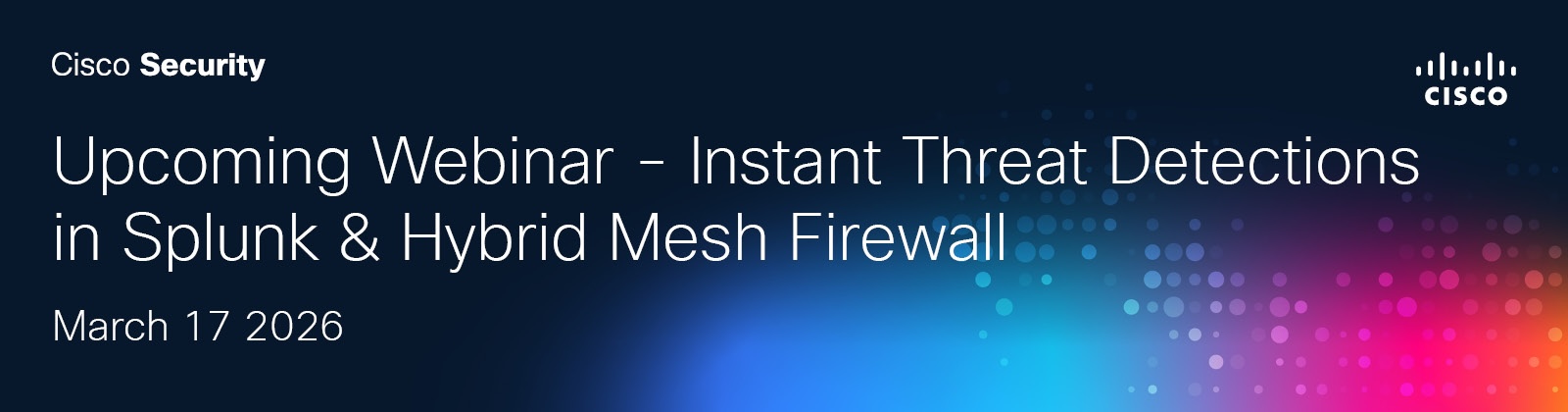 Upcoming Webinar - Instant Threat Detections in Splunk & Hybrid Mesh Firewall March 17 2026