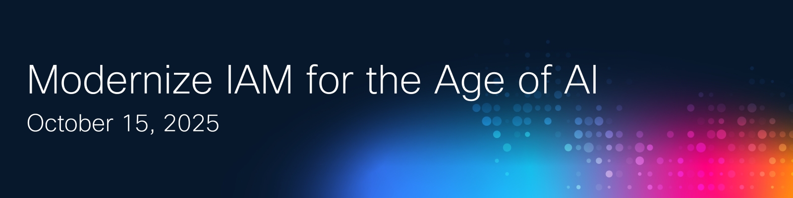 Modernize IAM for the Age of AI October 15, 2025