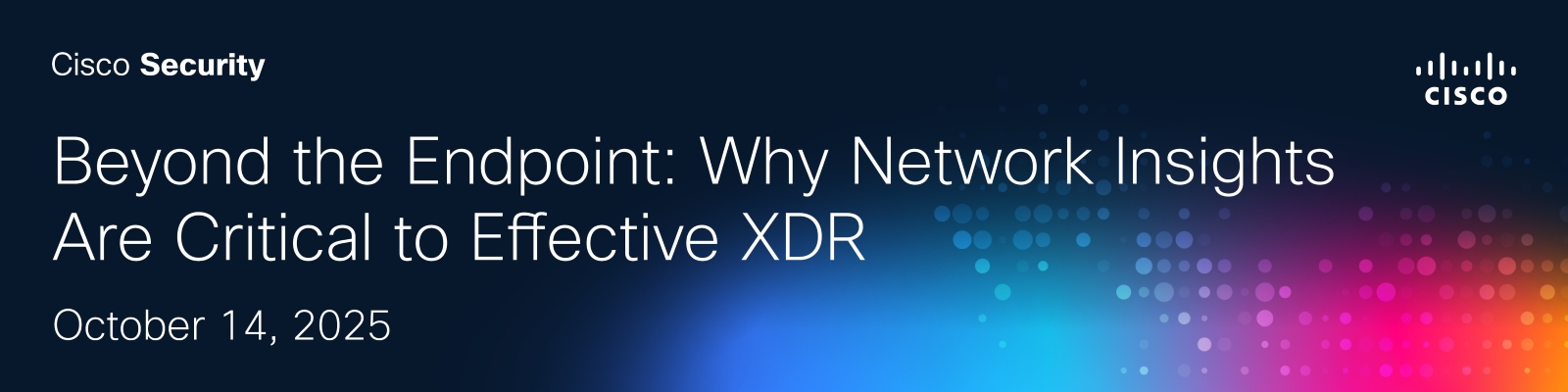 Beyond the Endpoint: Why Network Insights Are Critical to Effective XDR October 14, 2025 Banner