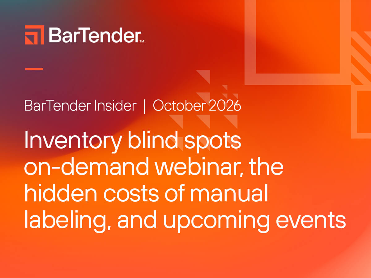 BarTender Insider | Inventory blind spots on-demand webinar, the hidden costs of manual labeling, and upcoming events