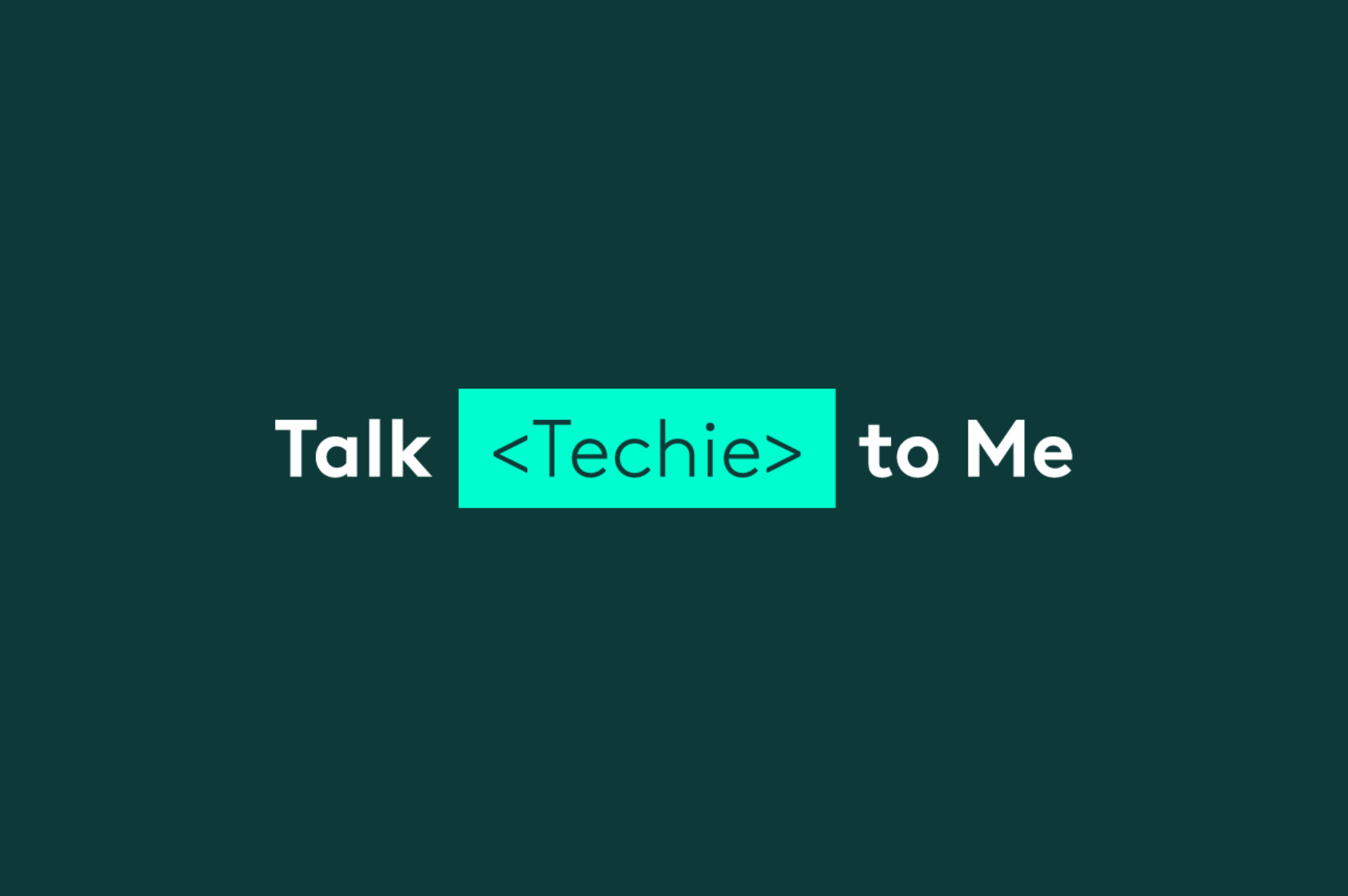 Talk Techie to Me