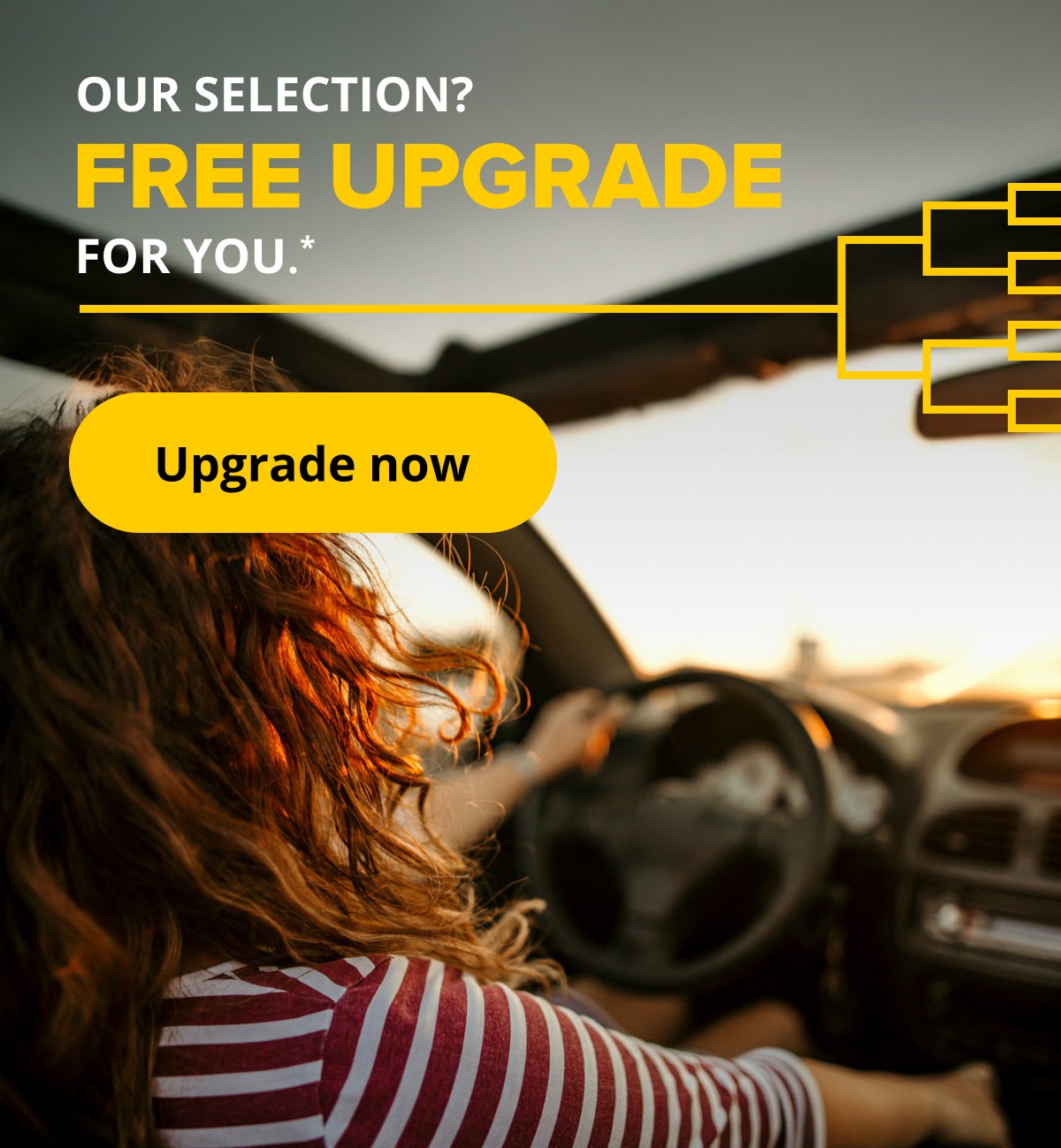Our selection? A FREE upgrade for you.*