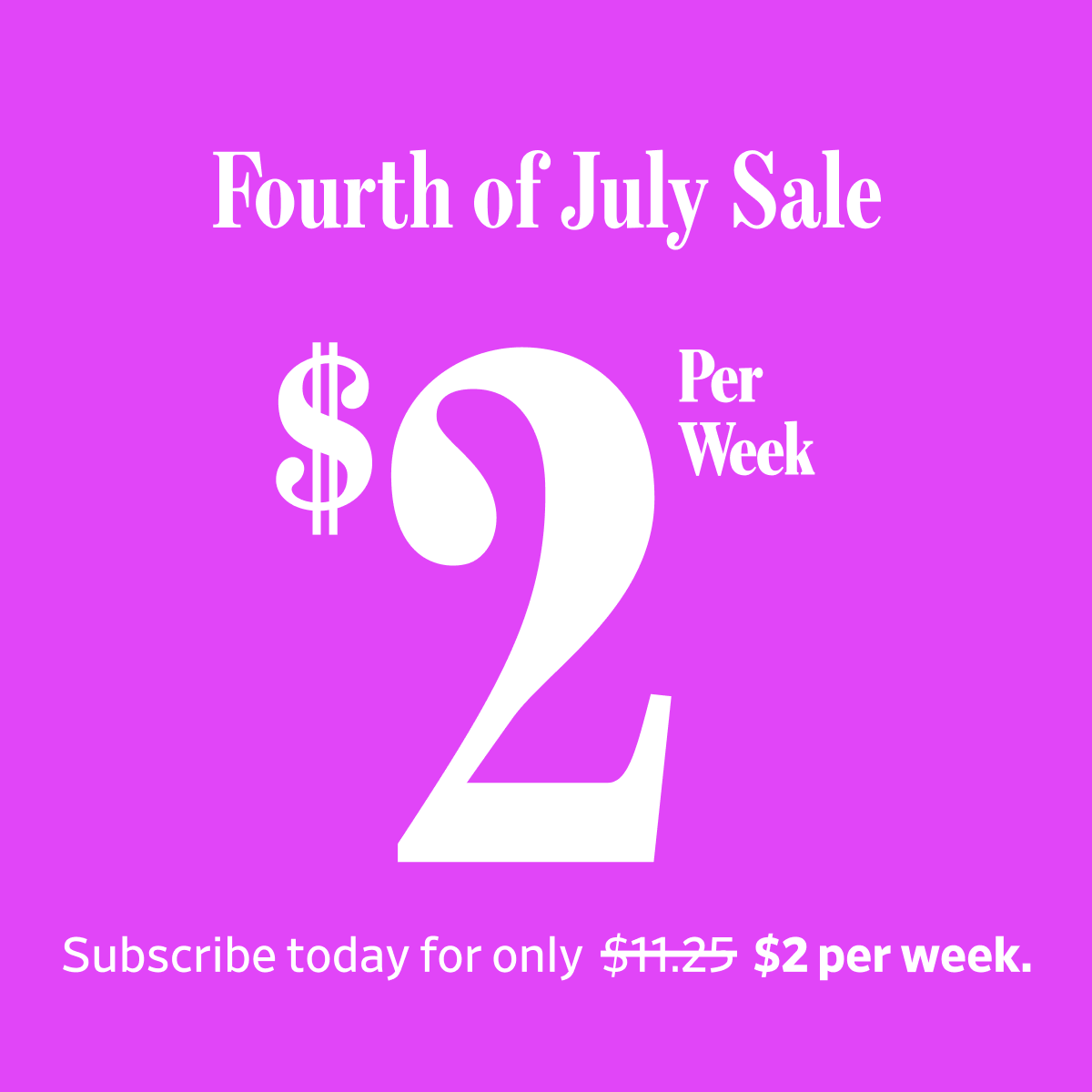 Fourth of July Sale-$2 per week